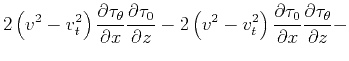 $\displaystyle 2 \left(v^{2}-v_t^{2}\right)
\frac{\partial \tau _{\theta}}{\par...
...ac{\partial \tau _{0}}{\partial x} \frac{\partial
\tau _{\theta}}{\partial z}-$