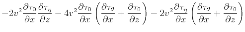 $\displaystyle -2 v^2 \frac{\partial \tau _{0}}{\partial
x} \frac{\partial \tau...
...rtial \tau _{\theta}}{\partial
x}+\frac{\partial \tau _{0}}{\partial z}\right)$