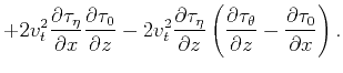 $\displaystyle +2 v_t^2
\frac{\partial \tau _{\eta}}{\partial x} \frac{\partial...
...tial
\tau _{\theta}}{\partial z}-\frac{\partial \tau _{0}}{\partial x}\right).$