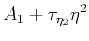 $\displaystyle A_{1} + \tau_{\eta_2} \eta^2$