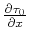 $\frac{\partial \tau _{0}}{\partial x}$