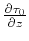 $\frac{\partial \tau _{0}}{\partial z}$
