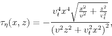 \begin{displaymath}
\tau_{\eta}(x,z) = -\frac{v_t^4 x^4 \sqrt{\frac{x^2}{v^2}+\frac{z^2}{v_t^2}}}{\left(v^2
z^2+v_t^2 x^2\right)^2},
\end{displaymath}
