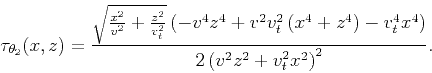 \begin{displaymath}
\tau_{\theta_2}(x,z) = \frac{\sqrt{\frac{x^2}{v^2}+\frac{z^2...
...right)-v_t^4 x^4\right)}{2 \left(v^2 z^2+v_t^2
x^2\right)^2}.
\end{displaymath}