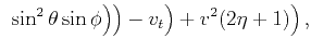 $\displaystyle \left. \left. \left. \left. \sin ^2\theta \sin\phi\right)\right)-v_t\right)+v^2
(2 \eta +1)\right),$