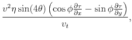$\displaystyle \frac{v^2 \eta \sin (4\theta ) \left(\cos
\phi \frac{\partial \tau }{\partial x}-\sin\phi \frac{\partial
\tau }{\partial y}\right)}{v_t},$