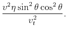 $\displaystyle \frac{v^2 \eta \sin ^2\theta \cos
^2\theta}{v_t^2}.$