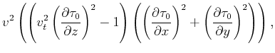 $\displaystyle v^2 \left( \left( v_t^2 \left(\frac{\partial \tau _0}{\partial z}...
... x}\right)^2+\left(\frac{\partial \tau _0}{\partial
y}\right)^2\right)\right),$