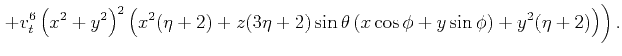 $\displaystyle \left. +v_t^6 \left(x^2+y^2\right)^2
\left(x^2 (\eta +2)+z (3 \e...
... \sin\theta \left( x \cos\phi+y \sin
\phi \right)+y^2 (\eta +2)\right)\right).$