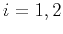 $i=1,2$