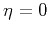 $\eta=0$