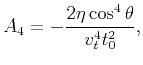 $\displaystyle A_{4} =- \frac{2 \eta \cos^4\theta}{v_t^4 t_0^2},$