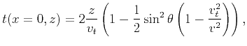 $\displaystyle t(x=0,z)=2 \frac{z}{v_{t}} \left(1-\frac{1}{2} \sin^{2}\theta \left(1-\frac{v_{t}^{2}}{v^{2}} \right) \right),$