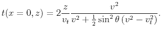 $\displaystyle t(x=0,z)=2 \frac{z}{v_{t}} \frac{v^{2}}{v^{2} +\frac{1}{2} \sin^{2}\theta \left(v^{2}-v_{t}^{2} \right)}.$