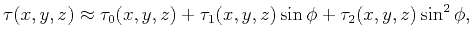 $\displaystyle \tau(x,y,z) \approx \tau_0(x,y,z) +\tau_1(x,y,z) \sin\phi+ \tau_2(x,y,z) \sin^2\phi,$