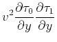 $\displaystyle v^2 \frac{\partial \tau_0}{\partial y} \frac{\partial \tau_1}{\partial y}$
