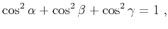 $\displaystyle \cos^2{\alpha} + \cos^2{\beta} + \cos^2{\gamma} = 1\;,$