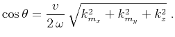 $\displaystyle \cos{\theta} = \frac{v}{2\,\omega}\,\sqrt{ k_{m_x}^2 + k_{m_y}^2 + k_z^2}\;.$
