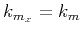 $ k_{m_x}=k_m$