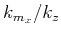 $ k_{m_x}/k_z$