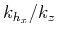 $ k_{h_x}/k_z$