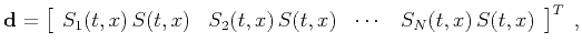 $\displaystyle \mathbf{d} = \left[\begin{array}{cccc}S_1(t,x)\,S(t,x) & S_2(t,x)\,S(t,x) & \cdots & S_N(t,x)\,S(t,x)\end{array}\right]^T\;,$