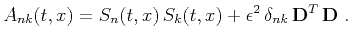 $\displaystyle A_{nk}(t,x) = S_n(t,x)\,S_k(t,x) + \epsilon^2\,\delta_{nk}\,\mathbf{D}^T\,\mathbf{D}\;.$