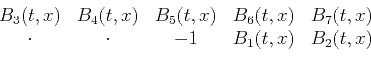 \begin{displaymath}\begin{array}{ccccc} B_3(t,x) &B_4(t,x) &B_5(t,x) &B_6(t,x) &B_7(t,x) \\ \cdot &\cdot &-1 &B_1(t,x) &B_2(t,x) \end{array}\end{displaymath}