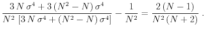 $\displaystyle \frac{3\,N\,\sigma^4 + 3\,(N^2-N)\,\sigma^4}
{N^2\,\left[3\,N\,\s...
...4 + (N^2-N)\,\sigma^4\right]} -
\frac{1}{N^2} = \frac{2\,(N-1)}{N^2\,(N+2)}\;.$