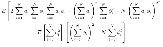 $\displaystyle \frac{\displaystyle E\left[2\,\sum_{i=1}^{N} a_i\,\sum_{i=1}^N \p...
...]\,
\left[\left(\sum_{i=1}^N \phi_i\right)^2 - N\,\sum_{i=1}^N \phi_i^2\right]}$