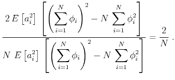 $\displaystyle \frac{\displaystyle 2\,E\left[a_i^2\right]\,\left[\left(\sum_{i=1...
...um_{i=1}^N \phi_i\right)^2 - N\,\sum_{i=1}^N \phi_i^2\right]}
= \frac{2}{N}\;.$