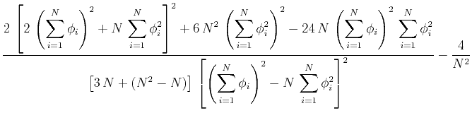 $\displaystyle \frac{\displaystyle 2\,\left[2\,\left(\sum_{i=1}^N \phi_i\right)^...
...um_{i=1}^N \phi_i\right)^2 - N\,\sum_{i=1}^N \phi_i^2\right]^2} - \frac{4}{N^2}$