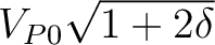$V_{P0}\sqrt{1+2\delta}$