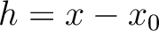 $h = x-x_0$