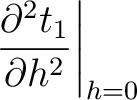 $\displaystyle \left. \frac{\partial^2 t_1 }{\partial h^2} \right\rvert_{h=0}$