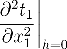 $\displaystyle \left. \frac{\partial^2 t_1 }{ \partial x_1^2} \right\rvert_{h=0}$