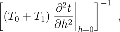 $\displaystyle ~\left[ (T_0+T_1) \left.\frac{\partial^2 t}{\partial h^2 }\right\rvert_{h=0} \right]^{-1}~,$