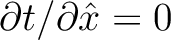 $\partial t/\partial \hat{x} = 0 $