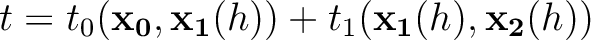 $\displaystyle t = t_0(\mathbf{x_0},\mathbf{x_1}(h)) + t_1(\mathbf{x_1}(h),\mathbf{x_2}(h))$