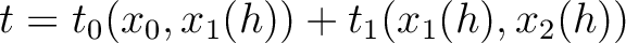 $\displaystyle t = t_0(x_0,x_1(h)) + t_1(x_1(h),x_2(h))$