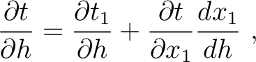 $\displaystyle \frac{\partial t}{\partial h} = \frac{\partial t_1}{\partial h} + \frac{\partial t}{\partial x_1} \frac{d x_1}{d h} ~,$