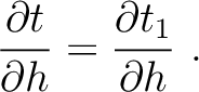 $\displaystyle \frac{\partial t}{\partial h} = \frac{\partial t_1}{\partial h} ~.$