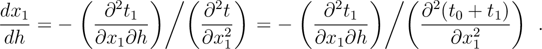 $\displaystyle \frac{d x_1}{d h} = - \left. \left(\frac{\partial^2 t_1 }{ \parti...
...\middle/ \left(\frac{\partial^2 (t_0+t_1) }{ \partial x_1^2} \right) \right. ~.$
