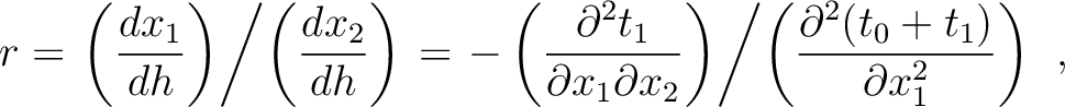 $\displaystyle r = \left. \left( \frac{d x_1}{d h}\right) \middle/ \left( \frac{...
...\middle/ \left( \frac{\partial^2 (t_0 + t_1)}{\partial x_1^2} \right)\right. ~,$