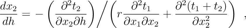 $\displaystyle \frac{dx_2}{dh} = \left. -\left( \frac{\partial^2 t_2}{\partial x...
...\partial x_2} + \frac{\partial^2 (t_1 + t_2)}{\partial x_2^2} \right)\right. ~,$