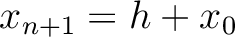 $x_{n+1} = h + x_0$