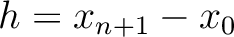 $h = x_{n+1}-x_0 $