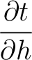 $\displaystyle \frac{\partial t}{\partial h}$