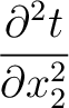 $\displaystyle \frac{\partial^2 t}{\partial x^2_2}$