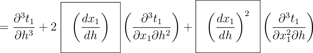 $\displaystyle = \frac{\partial^3 t_1}{\partial h^3} + 2~\boxed{\left( \frac{d x...
...{d h}\right)^2} \left(\frac{ \partial^3 t_1}{\partial x_1^2 \partial h} \right)$